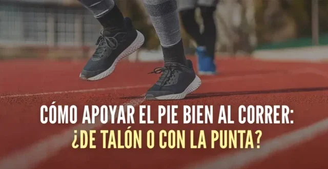 Cómo pisar al correr: ¿correr de talón o con la punta de los pies?
