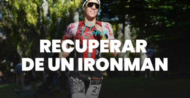 ¿Cómo Recuperarse de un Ironman?