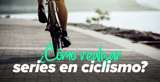 Cómo hacer series en ciclismo para mejorar el rendimiento